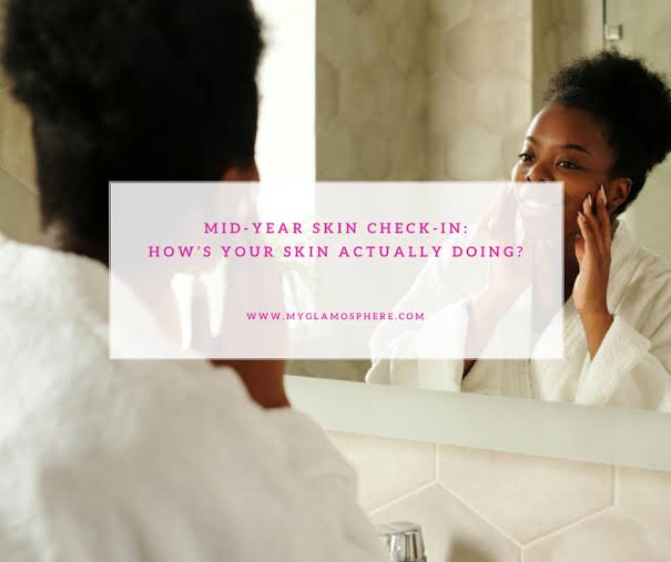 Mid-Year Skin Check-In: How’s Your Skin Actually Doing?
